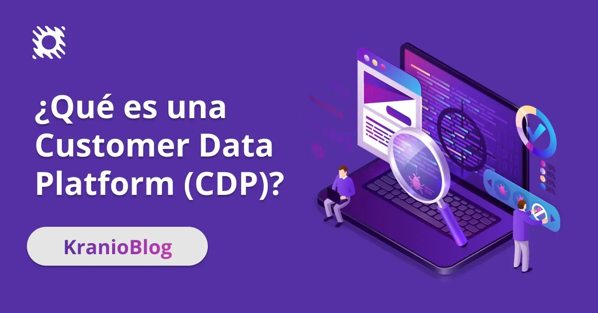 ¿Qué es una Customer Data Platform (CDP) y cómo mejora tu estrategia de marketing?